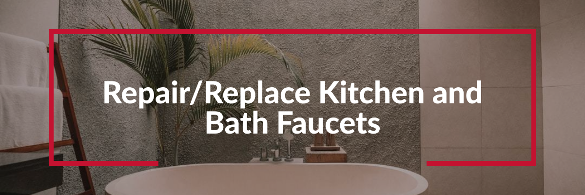 Repairing or Replacing Kitchen and Bath Faucets