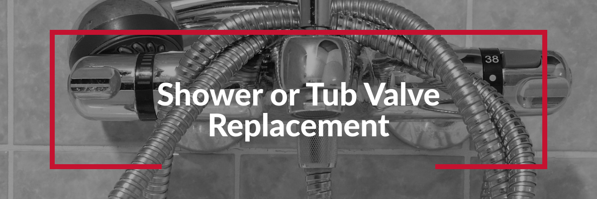 Shower or Tub Valve Replacement